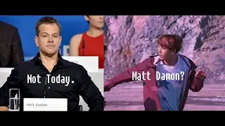 BTS' "Not Today" But Everytime They Say "Not Today" Matt Damon Appears