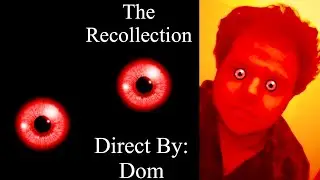 Short Horror Film:  The Recollection