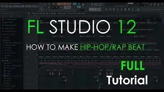 How to make a Hip-Hop/Rap Beat | Full Tutorial | FL Studio 12