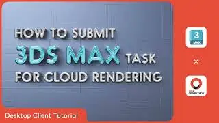 3ds Max Renderfarm Desktop Tutorial: How to Submit 3ds Max Tasks for Cloud Rendering