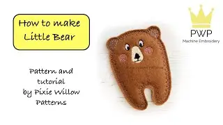 How to Make Little Bear - Machine Embroidery Pattern by Pixie Willow Patterns