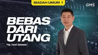 IBADAH UMUM 1 | BEBAS DARI UTANG - Pdp. Fandi Gunawan