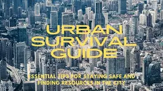 Urban Survival Guide: Essential Tips for Staying Safe and Finding Resources in the City