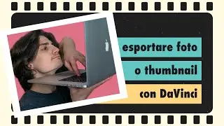 Esportare foto e thumbnail con DaVinci Resolve