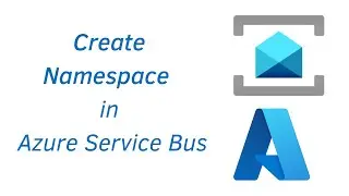 02. Create Namespace in Azure Service Bus