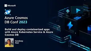 Build and deploy containerized apps with AKS & Azure Cosmos DB | Azure Cosmos DB Conf 2023