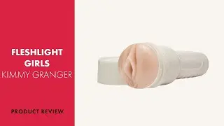 Fleshlight Girls Kimmy Granger Masturbator Review | PABO