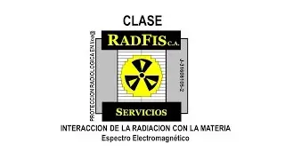 CLASE 3.1 - Interaccion de la Radiacion con la Materia - Espectro Electromagnetico. RADFIS C.A.