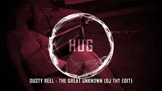 Dusty Reel - The Great Unknown (DJ THT Edit)