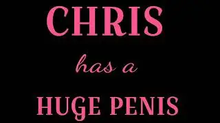 CHRIS HUGE PENIS SUBLIMINAL