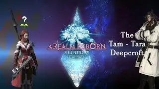 The Tam Tara Deepcroft - Discovering A Realm Reborn #07 [FFXIV]