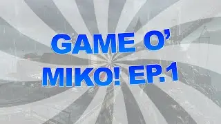 Game O' MIKO #1 (Ft. Darkoh)