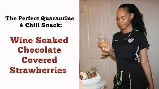 Wine Soaked Chocolate Covered Strawberries | The Perfect Quarantine & Chill Snack
