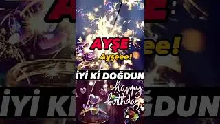 AYŞE İSMİNE ÖZEL İYİ Kİ DOĞDUN İYİ Kİ VARSIN