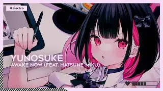 #Electro | Yunosuke - Awake Now (feat. Hatsune Miku) [🌸]