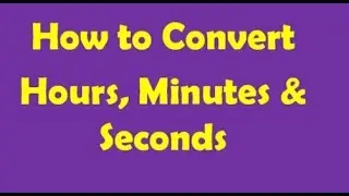Learn How To Convert Hours | Time Conversion | Easy Learn