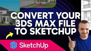 How to Convert a 3ds Max File to SketchUp (Step by Step)