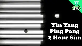 Yin Yang Ping Pong 2-Hour Simulation