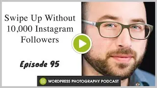 Episode 95 - Swipe Up Without 10,000 Instagram Followers