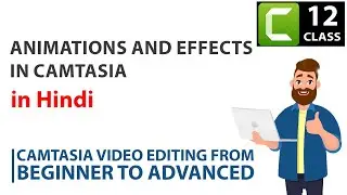 Camtasia Animations and Effects in Camtasia | Hindi Video Editing tutorial from Begining to Advance
