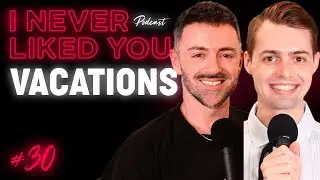 Vacations - Matteo Lane & Nick Smith - I Never Liked You Ep 30