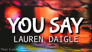 Lauren Daigle - You Say (Lyrics Video)