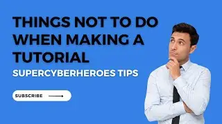 TIPS - THINGS NOT TO DO WHEN MAKING A TUTORIAL