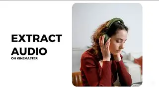 How to extract audio from video on kinemaster