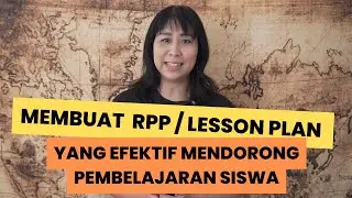 Membuat Rencana Pelajaran / RPP/ Lesson Plan yang Efektif untuk Mendorong Pembelajaran Siswa