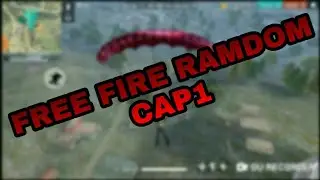 FREE FIRE| RAMDOM| Capitulo 1