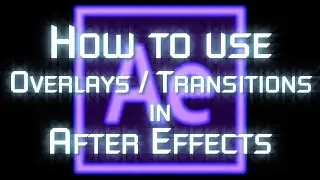 [TUTORIAL] - How To Use Overlays / Transitions in After Effects