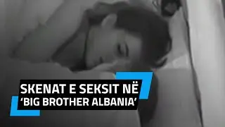 ExpressStory: Të gjitha skenat e seksit në ‘Big Brother Albania’