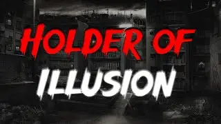 Holder of Illusion - Holder Series - Ritual Creepypasta