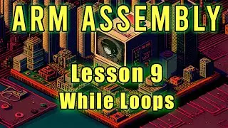 ARM Assembly: Lesson 9 (While Loops)