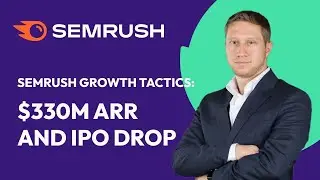 3 Growth Tactics we Used to grow SEMRush to $330m ARR and Why Shares dropped 20% on IPO day