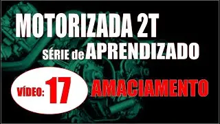 Periodo de AMACIAMENTO  ...SÉRIE de APRENDIZADO sobre MOTORIZADAS: Módulo 03, Aula 04