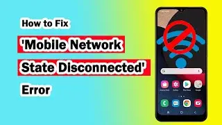 How to Fix 'Mobile Network State Disconnected' Error