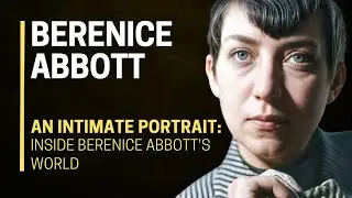 🖼️🌟 An INTIMATE Portrait: INSIDE Berenice Abbott's World 🌍⚡