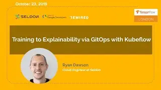 TensorFlow London: Training to Explainability via GitOps with Kubeflow by Ryan Dawson