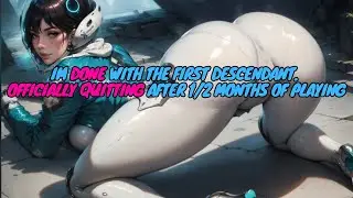IM DONE with The First Descendant... (Reupload)