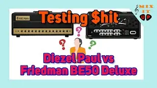 Testing $hit - Diezel Paul vs. Friedman BE50 Deluxe