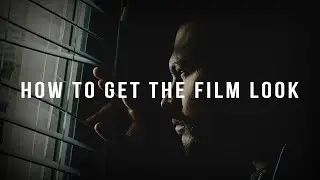 How to Get the Cinematic Film Look
