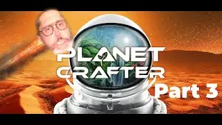 The Planet Crafter part 3