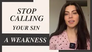 You call it a weakness, but God still calls it a sin