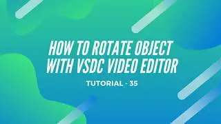 Rotate Object | Vsdc Video Editor 2020