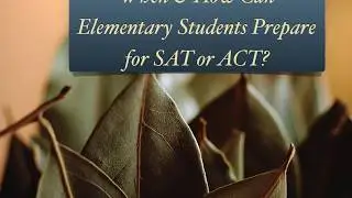 SAT Prep for Elementary Students:  What 3rd - 7th graders can do to prepare for SAT