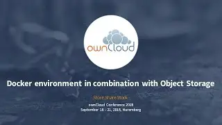 Docker environment in combination with Object Storage - ownCloud conference 2018