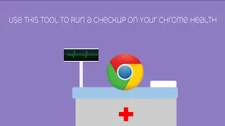 Use this Tool to Run a Checkup on Your Chrome Health