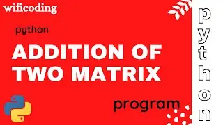 addition of two matrix in python | add two matrix | python program