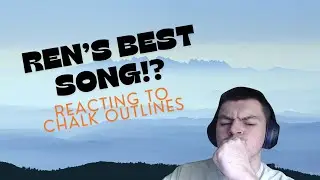 Ren's BEST song?? Chalk Outlines reaction